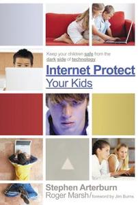 Internet Protect Your Kids di Stephen Arterburn, Roger Marsh edito da Thomas Nelson Publishers