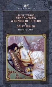 The Letters of Henry James, A Bundle of Letters & Daisy Miller di Henry James edito da PRINCE CLASSICS