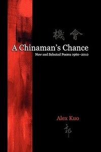 A Chinaman's Chance di Alex Kuo, Alexander Kuo edito da WORDCRAFT OF OREGON LLC