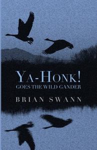 Ya-Honk! Goes the Wild Gander di Brian Swann edito da MadHat, Inc.