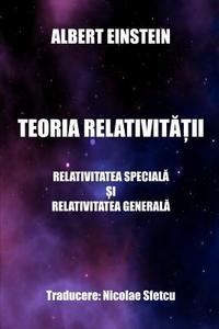 Teoria Relativitatii: Relativitatea Speciala Si Relativitatea Generala di Albert Einstein edito da Createspace Independent Publishing Platform