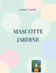 Mascotte jardine di Josiane Truchot edito da Books on Demand