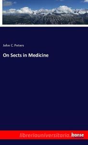 On Sects in Medicine di John C. Peters edito da hansebooks