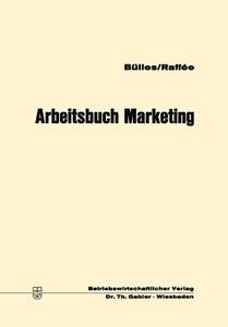 Arbeitsbuch Marketing di Ulrich Bülles, Hans Raffée edito da Gabler Verlag