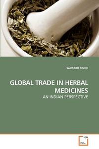GLOBAL TRADE IN HERBAL MEDICINES di SAURABH SINGH edito da VDM Verlag Dr. Müller e.K.