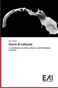 Storie di collactei di Elena Roghi edito da Edizioni Accademiche Italiane