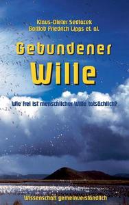Gebundener Wille di Klaus-Dieter Sedlacek, Gottlob Friedrich Lipps edito da Books on Demand