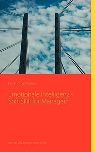 Emotionale Intelligenz - Soft Skill für Manager? di Kai-Thomas Krause edito da Books on Demand