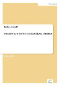 Business-to-Business Marketing via Internet di Daniela Herneth edito da Diplom.de