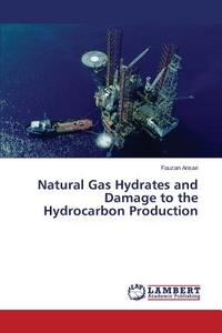 Natural Gas Hydrates and Damage to the Hydrocarbon Production di Fauzan Ansari edito da LAP Lambert Academic Publishing
