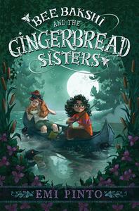 Bee Bakshi and the Gingerbread Sisters di Emi Pinto edito da KATHERINE TEGEN BOOKS