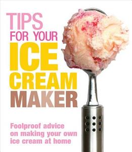 Tips for Your Ice Cream Maker di Christine McFadden edito da Ebury Publishing