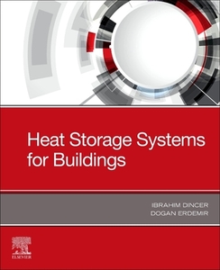 Heat Storage Systems for Buildings di Ibrahim Dincer, Dogan Erdemir edito da ELSEVIER