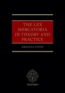 The Lex Mercatoria in Theory and Practice di Orsolya Toth edito da Oxford University Press