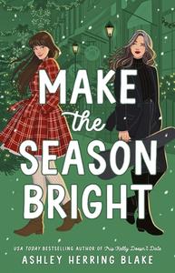 Make The Season Bright di Ashley Herring Blake edito da Little, Brown Book Group