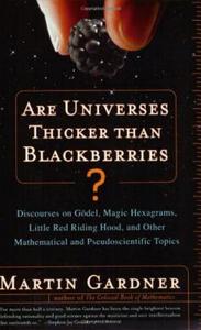 Are Universes Thicker Than Blackberries?: Discourses on Godel, Magic Hexagrams, Little Red Riding Hood, and Other Mathem di Martin Gardner edito da W W NORTON & CO