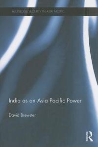 India as an Asia Pacific Power di David Brewster edito da Taylor & Francis Ltd