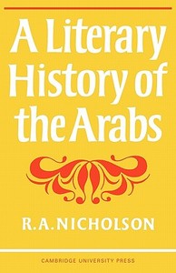 A Literary History of the Arabs di Reynold Alleyne Nicholson, R. A. Nicholson, Nicholson edito da Cambridge University Press
