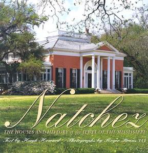 Natchez Houses: The Houses and History of the Jewel of the Mississippi di Roger Straus, Hugh Howard edito da Rizzoli International Publications
