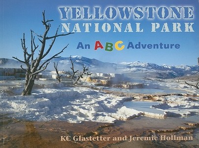 Yellowstone National Park: An ABC Adventure di K. C. Glastetter, Jeremie Hollman edito da Mountain Press Publishing Company