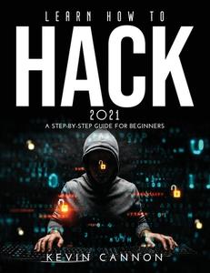 Learn How to Hack 2021 di Kevin Cannon edito da Kevin Cannon