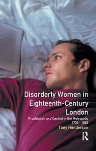 Disorderly Women In Eighteenth-century London di Tony Henderson edito da Taylor & Francis Ltd