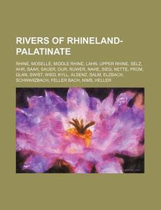Rivers Of Rhineland-palatinate: Rhine, M di Source Wikipedia edito da Books LLC, Wiki Series