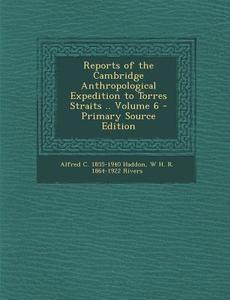 Reports of the Cambridge Anthropological Expedition to Torres Straits .. Volume 6 - Primary Source Edition di Alfred Cort Haddon, W. H. R. 1864-1922 Rivers edito da Nabu Press