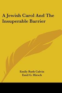 A Jewish Carol And The Insuperable Barrier di Emily Ruth Calvin edito da Kessinger Publishing, Llc