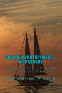 Voyager Gratuitment... Ou Presque: Edition Photo: Voyager Gratos Comme Les Dauphins di Penguino Rouge Socan edito da Createspace