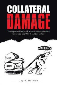 Collateral Damage di Jay R. Harman edito da AuthorHouse