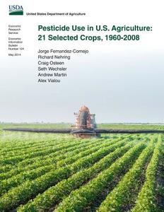 Pesticide Use in U.S. Agriculture: 21 Selected Crops, 1960-2008 di Jorge Fernandez-Cornejo, Richard Nehring, Craig Osteen edito da Createspace