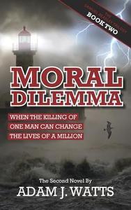 Moral Dilemma di Adam J. Watts edito da New Generation Publishing