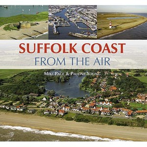 The Suffolk Coast From The Air di Mike Page, Pauline Young edito da Halsgrove