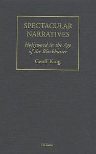 Spectacular Narratives: Hollywood in the Age of the Blockbuster di Geoff King edito da PAPERBACKSHOP UK IMPORT