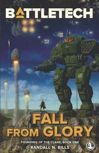 Battletech: Fall From Glory (Founding of the Clans, Book One) di Randall N. Bills edito da CATALYST GAME LABS