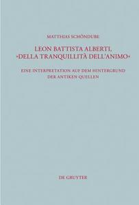 Leon Battista Alberti, "Della Tranquillita Dell'animo": Eine Interpretation Auf Dem Hintergrund Der Antiken Quellen di Matthias Sch Ndube, Matthias Schondube edito da Walter de Gruyter