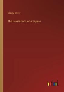 The Revelations of a Square di George Oliver edito da Outlook Verlag