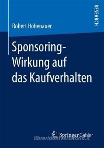 Sponsoring-Wirkung auf das Kaufverhalten di Robert Hohenauer edito da Gabler, Betriebswirt.-Vlg
