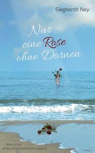 Nur eine Rose ohne Dornen di Siegberth Ney edito da Books on Demand