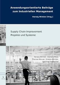 Supply Chain Improvement Projekte Und Systeme di Clemens Kuss, Gottfried Seebacher, Herwig Winkler edito da Logos Verlag Berlin