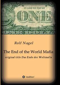 The End of the World Mafia di Rolf Nagel edito da tredition