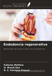 Endodoncia regenerativa di Kshema Mathew, H. Murali Rao, B. S. Keshava Prasad edito da Ediciones Nuestro Conocimiento