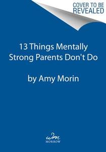 13 Things Mentally Strong Parents Don't Do di Amy Morin edito da Harper Collins Publ. USA