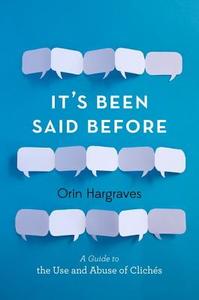 It's Been Said Before: A Guide to the Use and Abuse of Cliches di Orin Hargraves edito da OXFORD UNIV PR