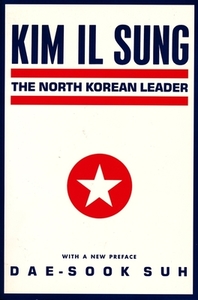 Kim Il Sung - The North Korean Leader di Dae-Sook Suh edito da Columbia University Press