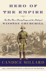 Hero of the Empire: The Boer War, a Daring Escape, and the Making of Winston Churchill di Candice Millard edito da DOUBLEDAY & CO
