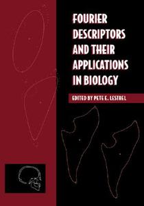 Fourier Descriptors and Their Applications in Biology edito da Cambridge University Press