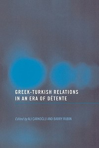 Greek-Turkish Relations in an Era of Détente di Barry Rubin edito da Routledge