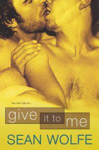 Give It To Me di Sean Wolfe edito da Kensington Publishing
